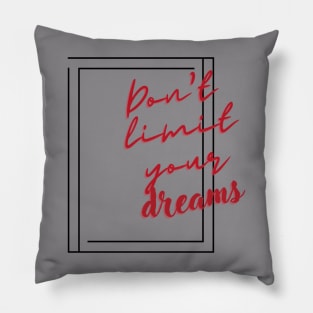 Motivation Don't Limit Your Dreams Pillow