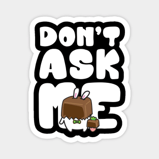 don't ask me Magnet