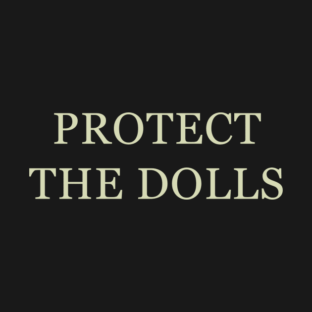 Protect The Dolls by Marr Depaula