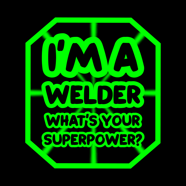 I'm a welder, what's your superpower? by colorsplash