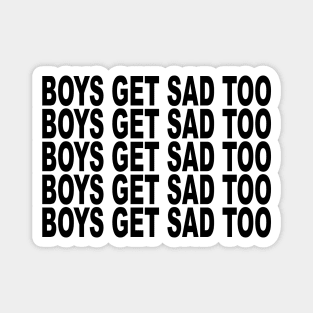 BOYS GET SAD TOO Magnet