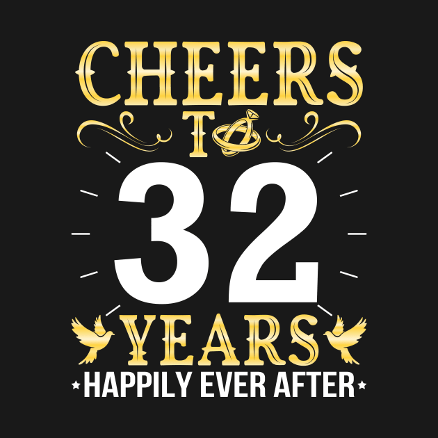 Cheers To 32 Years Happily Ever After Married Wedding by Cowan79