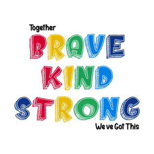 Together Brave kind Strong We Ve Got This T-Shirt