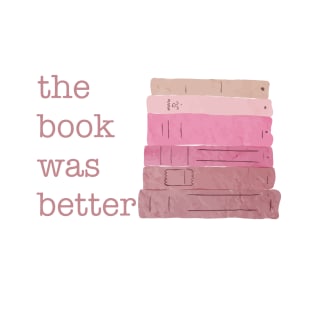 The Book was better Blush Pinks T-Shirt