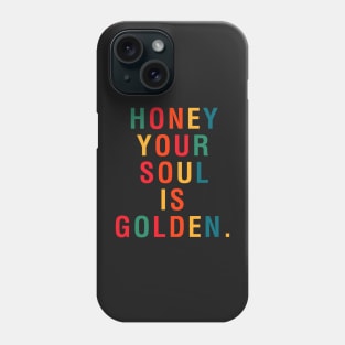 Honey Your Soul Is Golden Phone Case