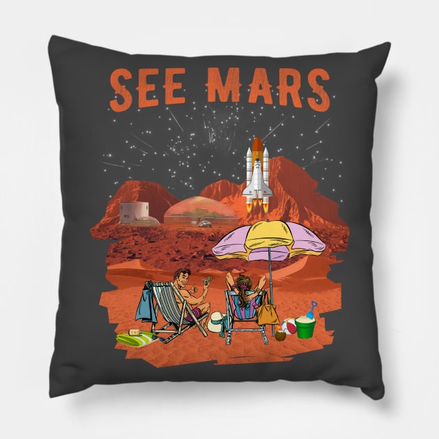 See Mars. Space Adventurer, Space Tourist, Space Holidays. Pillow by BecomeAHipsterGeekNow