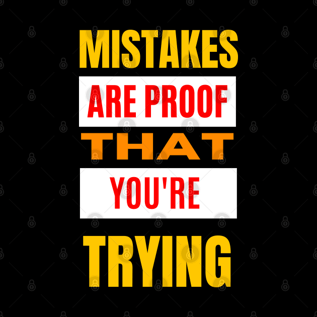 Mistakes Are Proof That You Are Trying Buddy by Dippity Dow Five