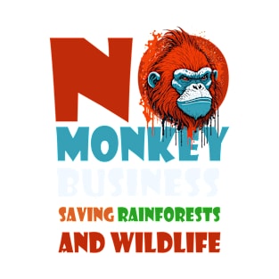 No Monkey Business: Saving Rainforests and Wildlife T-Shirt