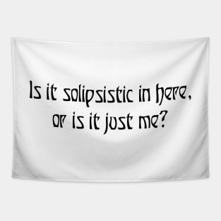 Is it solipsistic in here? Tapestry