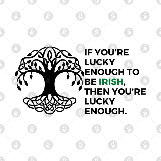 If you’re lucky enough to be Irish, then you’re lucky enough. by EmoteYourself