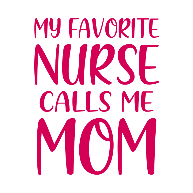 My Favorite Nurse Calls Me Mom by colorsplash