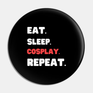 Eat Sleep Cosplay Repeat Pin