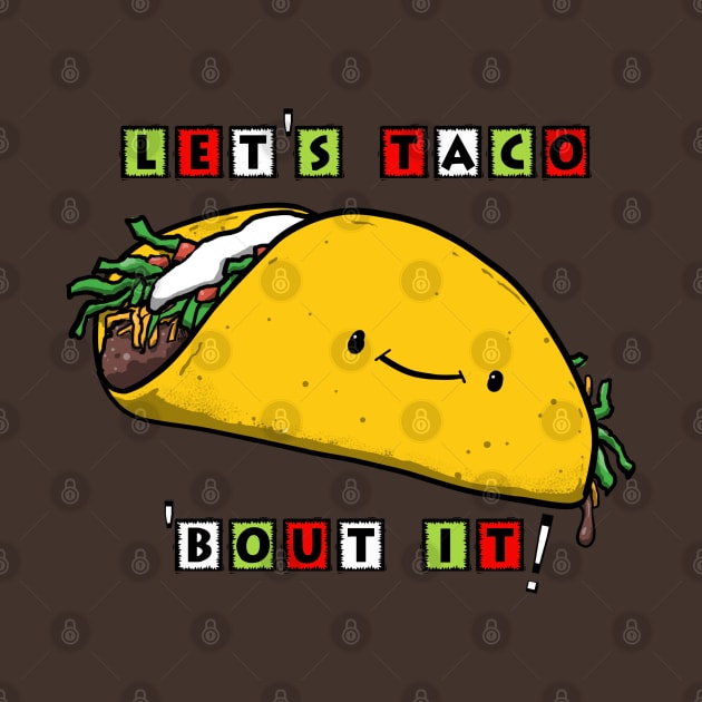 LET'S TACO 'BOUT IT! by PickledGenius