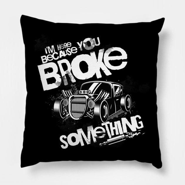 I'm Here Because You Broke Something Pillow by Carantined Chao$