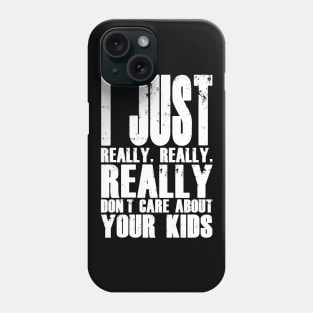 I Don't Care About Your Kids Phone Case