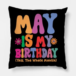 May is my birthday (yes, the whole month) Pillow