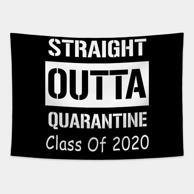 Straight Outta Quarantine Class Of 2020 Tapestry by Sincu