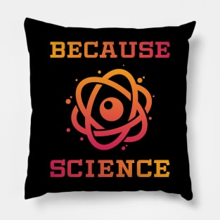 Because Science Funny Nerd Gift T Shirt Pillow