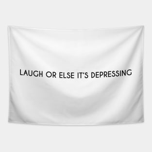 Laugh or else it's depressing. Tapestry