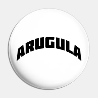 ARUGULA - black text Pin