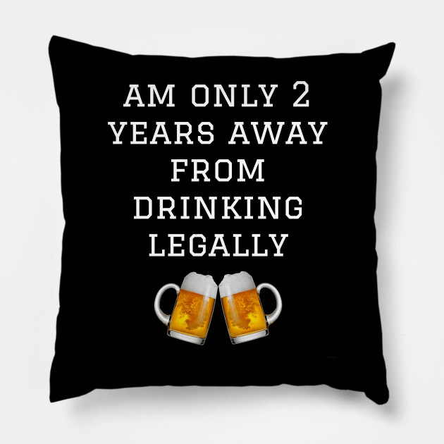 Am Only 2 Years Away From Drinking Legally 19 Gift For 19 Year
