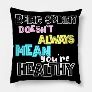 Being skinny doesn't always mean you're healthy! Pillow