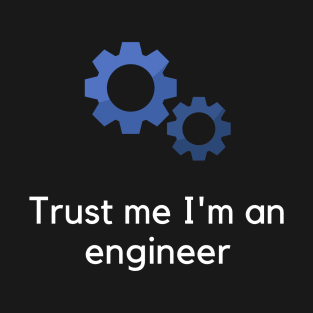 Trust me I'm an engineer T-Shirt