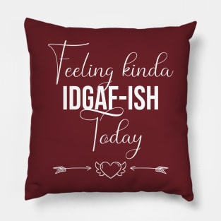 funny Feeling kinda IDGAF-ish Today Pillow