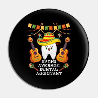 nacho average dental assistant Cinco de mayo dental Pin