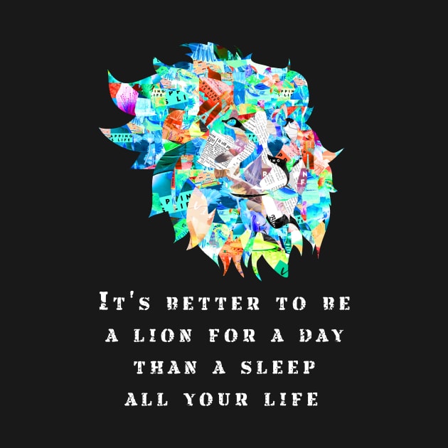 it's better to be a lion for one day than sleep all your life by munoucha's creativity