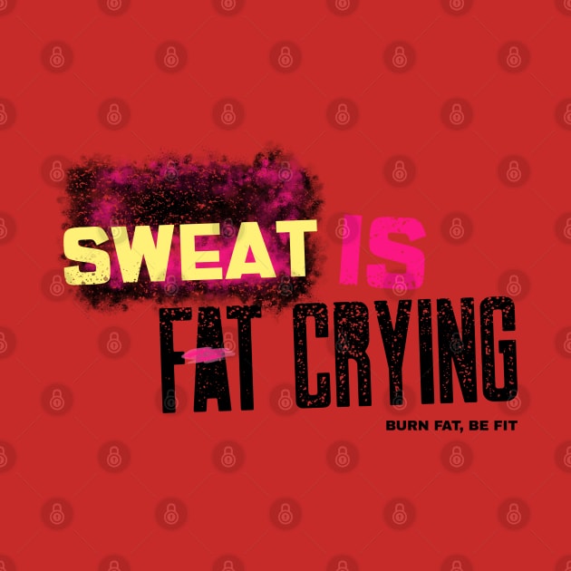 Sweat is fat crying by TCubeMart