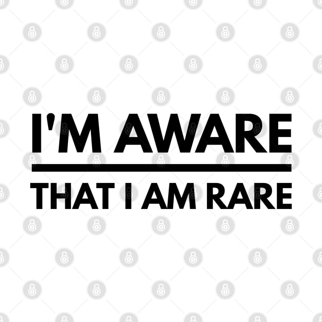 I'm Aware That I Am Rare - Funny Sayings by Textee Store