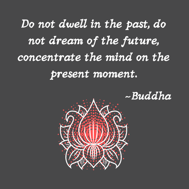 Timeless Wisdom - Concentrate the mind on the present - Buddha quote in white by Underthespell