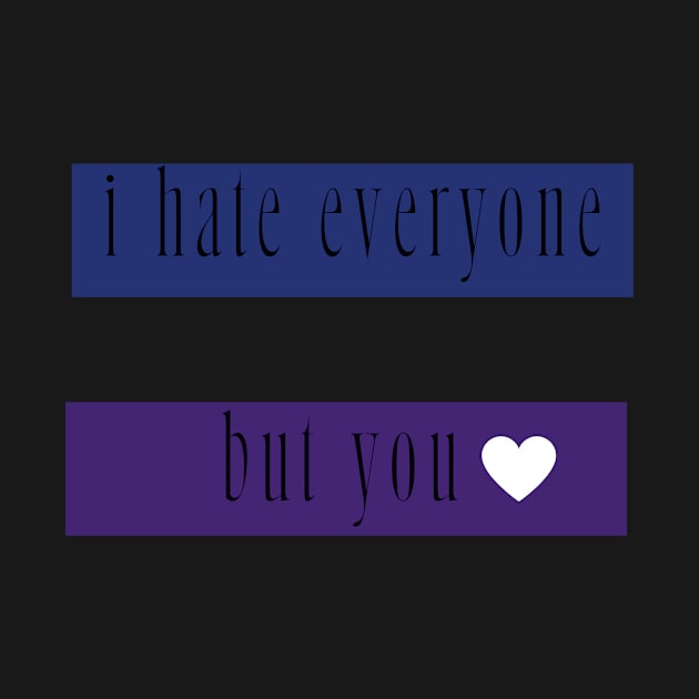 I hate everyone but you by Noras-Designs