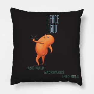 Face God and walk backwards into Hell Pillow