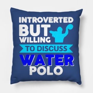 introverted but willing to discuss water polo Pillow