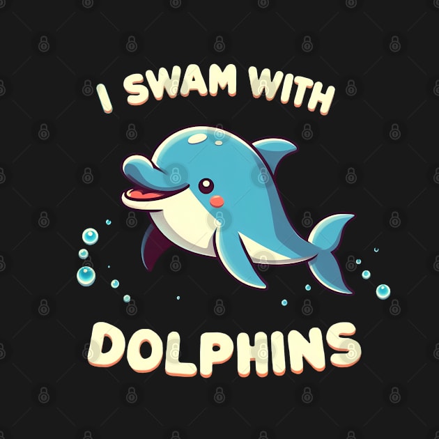 I swam with Dolphins Men Women Kids Funny Dolphin by BOB