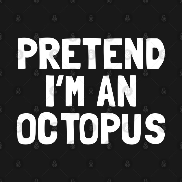 Discover Pretend I'm An Octopus Halloween Costume - Hallowee Costume - T-Shirt