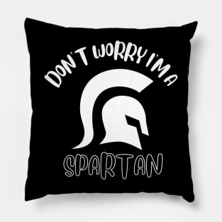 Don't Worry I'm A Spartan Pillow