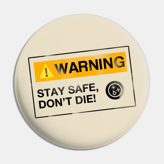 Stay Safe, Don't Die Pin by NoobDesign15