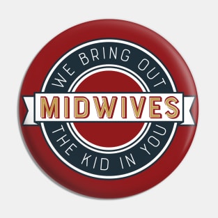 Midwives Bring Out the Kid in You Pin