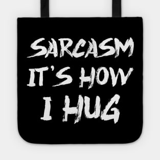 Sarcasm It's How I Hug Tote