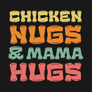 Chicken Nugs and Mama Hugs T-Shirt