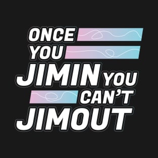 Jimin BTS shirt | Once you Jimin you can't Jimout T-Shirt