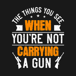 Things you see youre not carrying a gun T-Shirt