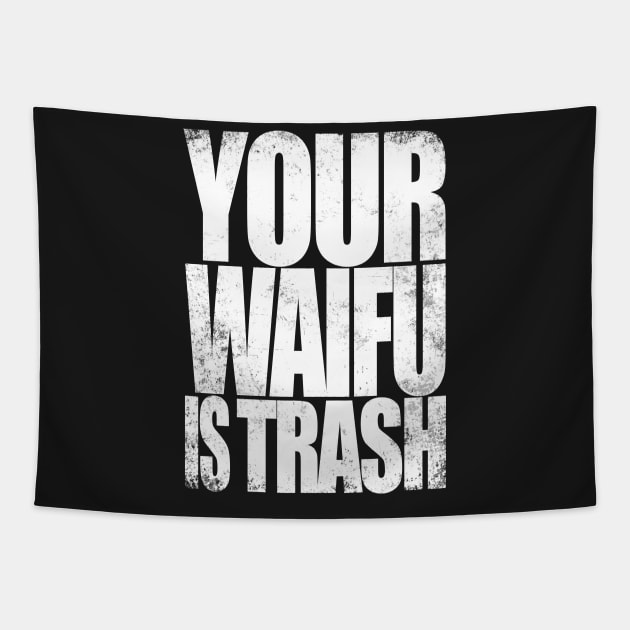 Your WAIFU is TRASH (White Version) Tapestry by stateements