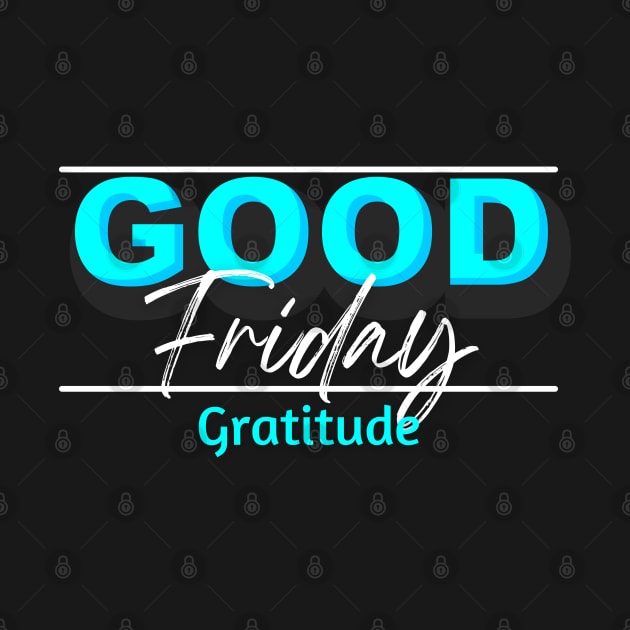 GOOD Friday Gratitude by Culam Life