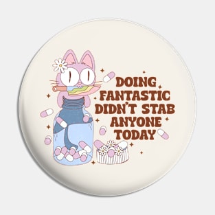 Doing Fantastic, Didn't Stab Anyone Today Funny Mental Health Pin