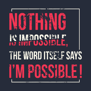 Nothing is impossible T-Shirt