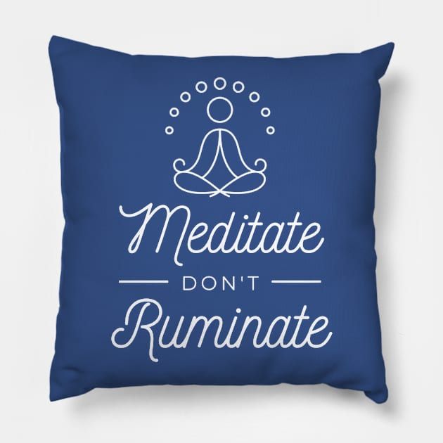 Meditate don't ruminate Pillow by LookFrog